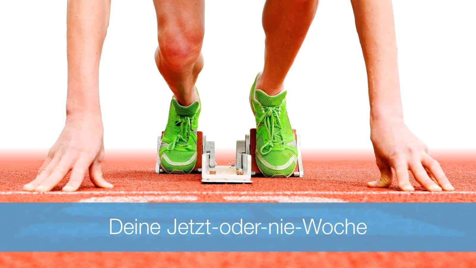 Mach diese Woche zu deiner Jetzt-oder-nie-Woche