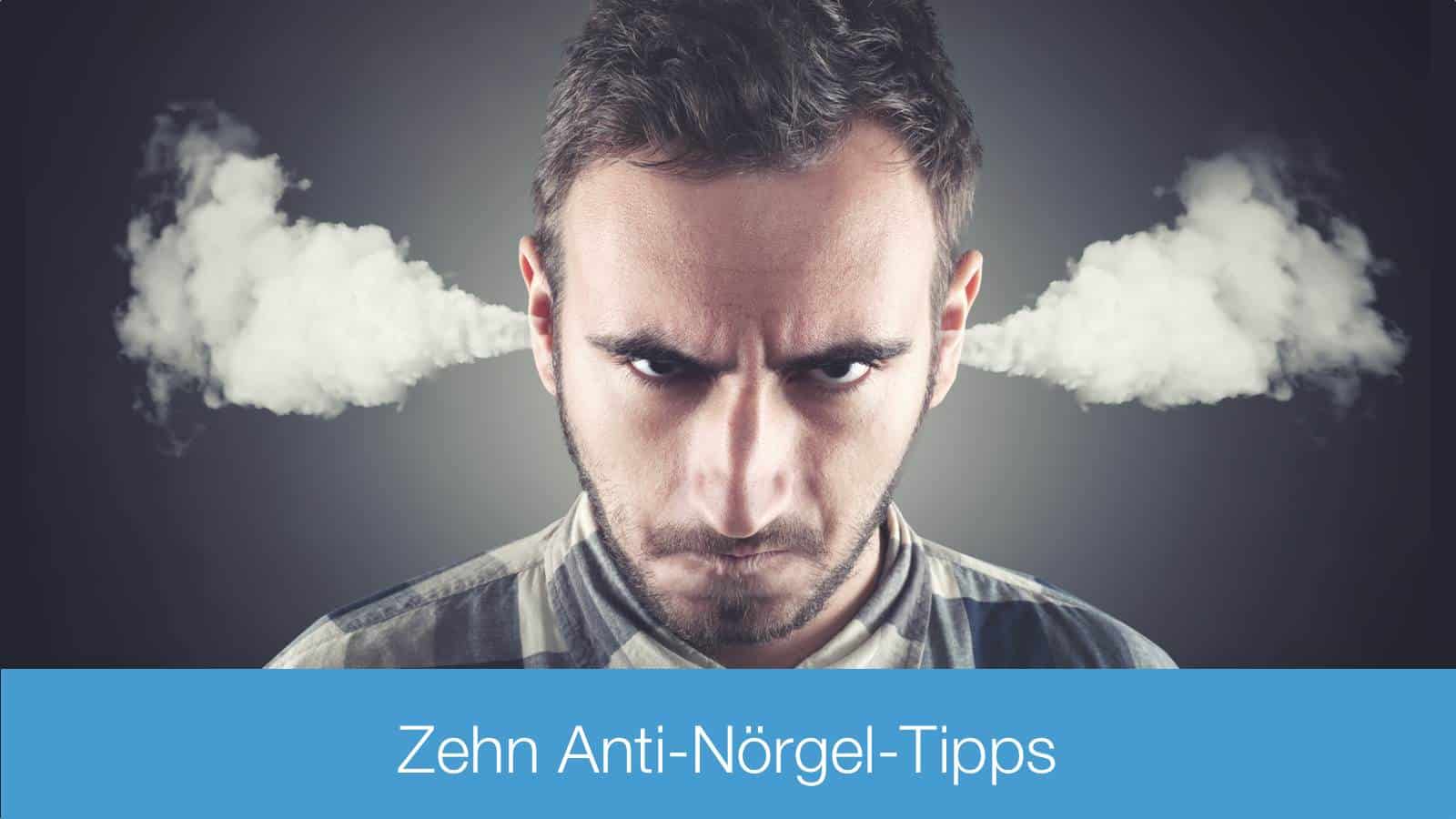 Zehn Anti-Nörgel-Tipps: So erhöhst du ganz einfach deine Produktivität