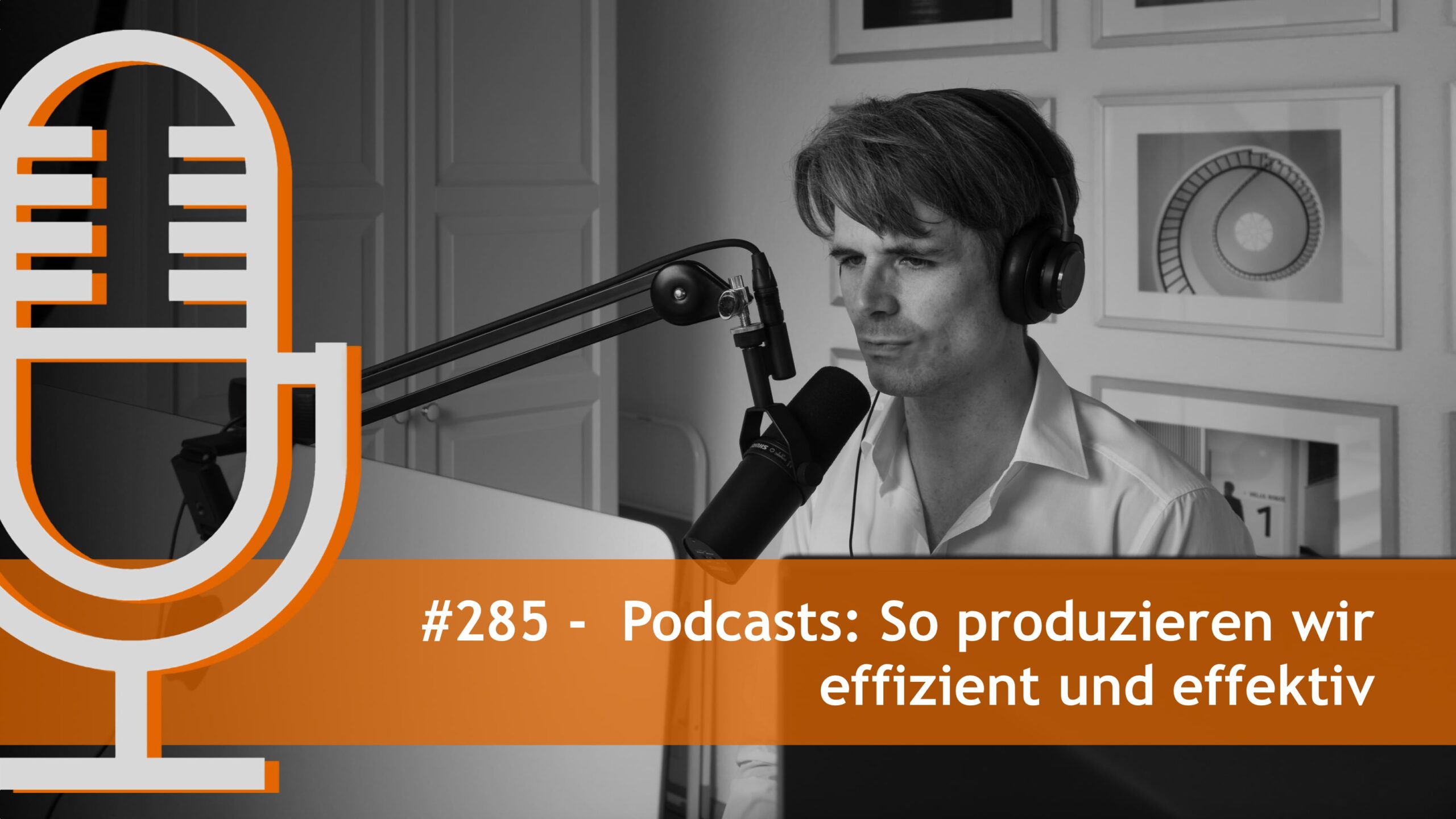 #285 - Podcasts: So produzieren wir effizient und effektiv