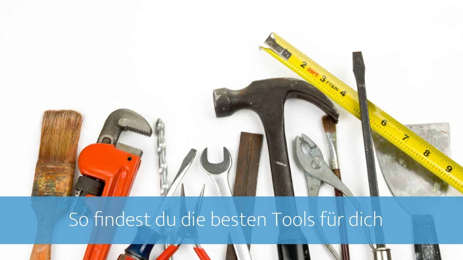 12 Tipps, die dir helfen, die besten Tools zu finden