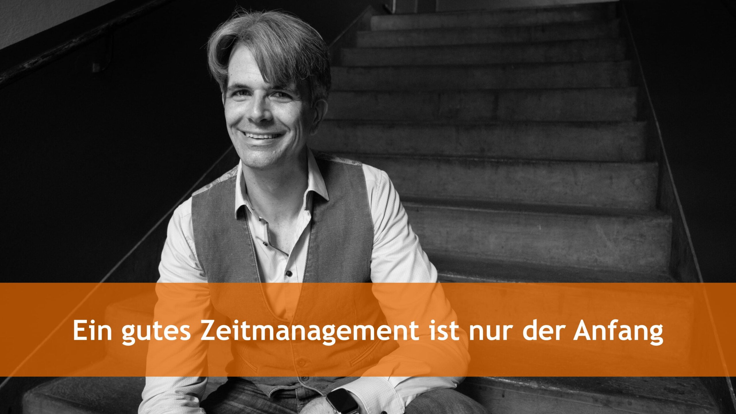 Ein gutes Zeitmanagement ist nur der Anfang
