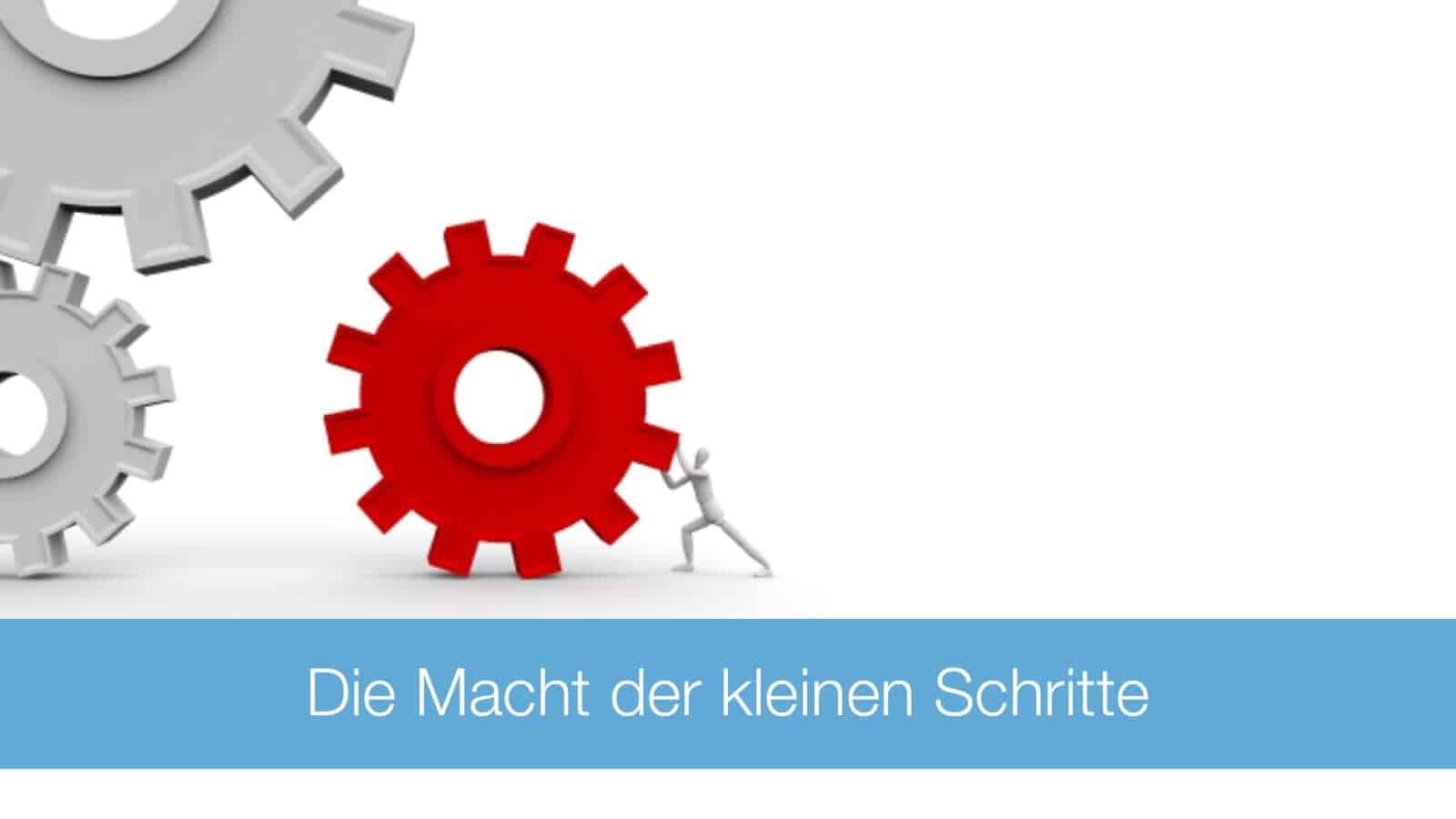 Auch im Zeitmanagement gibt es sie: Die Macht der kleinen Schritte