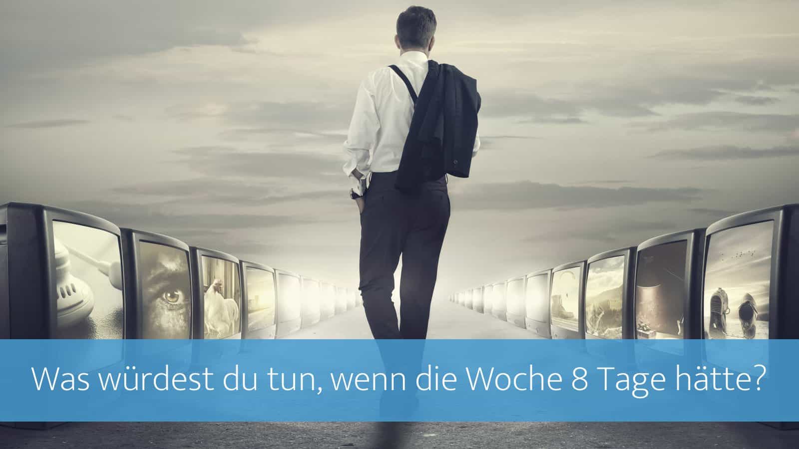 Was würdest du tun, wenn die Woche acht Tage hätte?